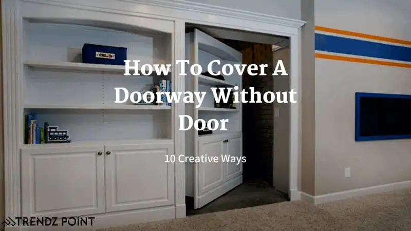 How To Cover A Doorway Without Door | 10 Creative Ways
